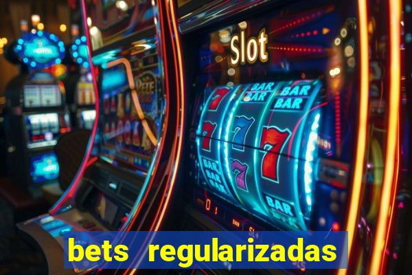 bets regularizadas no brasil